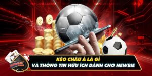 Kèo Châu Á Là Gì Và Thông Tin Hữu Ích Dành Cho Newbie 