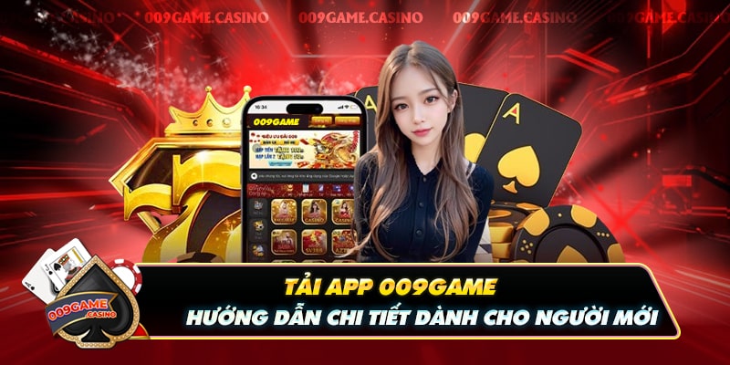 Tải App 009game - Hướng Dẫn Chi Tiết Dành Cho Người Mới