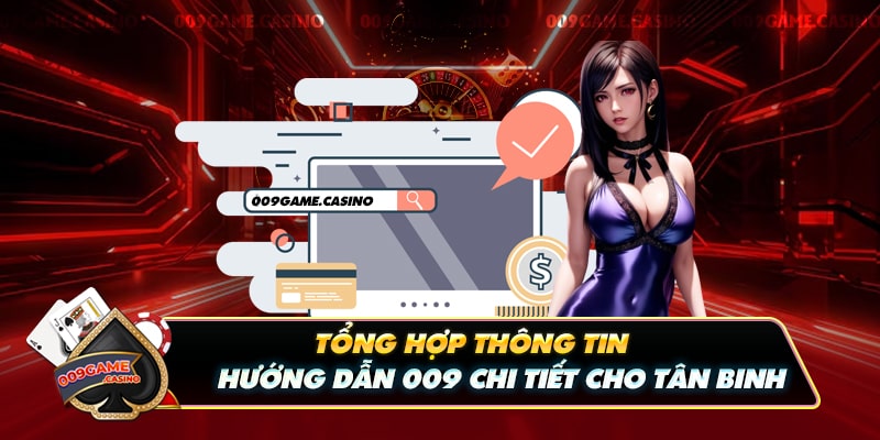 Tổng Hợp Thông Tin Hướng Dẫn 009 Chi Tiết Cho Tân Binh