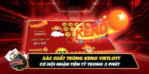 Xác Suất Trúng Keno Vietlott - Cơ Hội Nhận Tiền Tỷ Trong 3 Phút